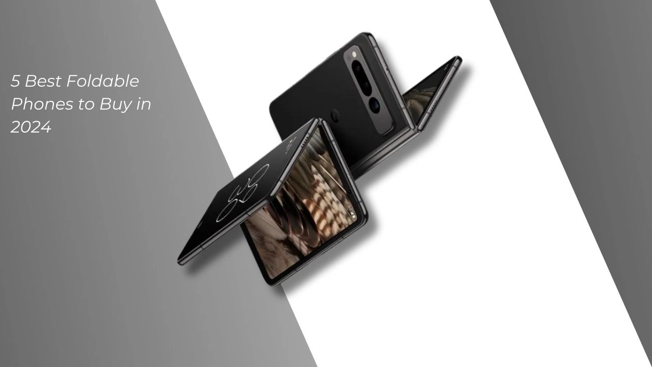 5 Best Foldable Phones
